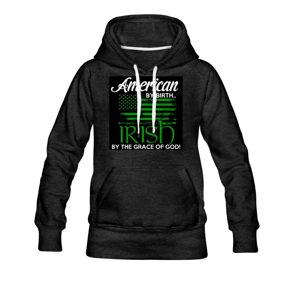American By Birth Irish By The Grace Of God Women’s Premium Hoodie