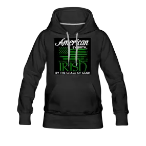 American By Birth Irish By The Grace Of God Women’s Premium Hoodie